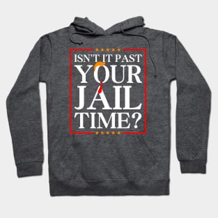 Isn't It Past Your Jail Funny Trump Time Trump Hair Tie 2024 Hoodie